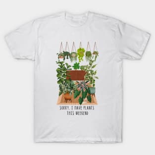 Sorry, I have plants this weekend T-Shirt